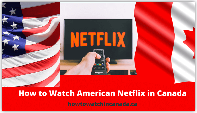 Feature-how-to-watch-American-Netflix-in-Canada