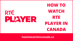 How To Watch RTE Player in Canada in 2023 [6 Easy Steps]