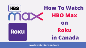 How To Watch HBO Max on Roku In Canada? [Updated 2024]
