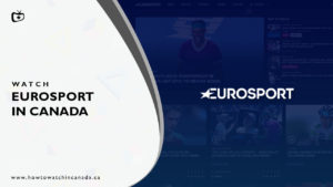 How to Watch Eurosport in Canada [February 2024 Guide]