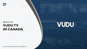 How to Watch Vudu Canada in 2023 [Tested Steps]