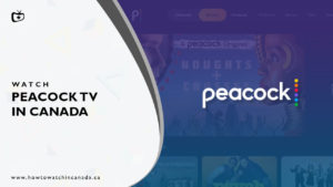 How To Watch Peacock TV in Canada [Updated February 2024 Guide]