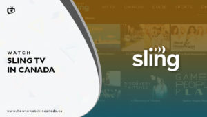 Sling TV Canada: How To Get Sling TV In Canada [Easy Guide]