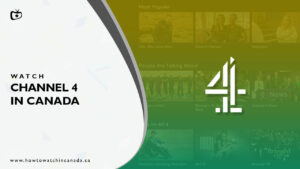 How to Watch Channel 4 in Canada [2023]