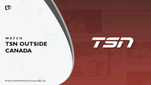How to Watch TSN Outside Canada In January 2023