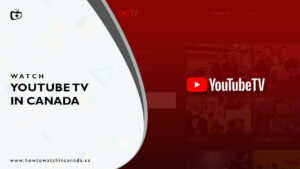 How to Watch YouTube TV in Canada [Easy Guide Feb 2024]