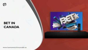 How To Watch BET TV in Canada? (2022 Updated)