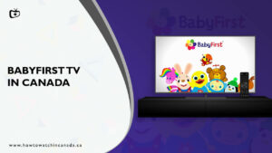 How To Watch BabyFirst TV In Canada? [2022 Updated]