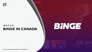 How to Watch Binge in Canada? [2022 Updated]
