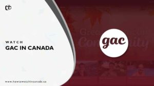 How to Watch GAC Channel in Canada [2023 Updated]