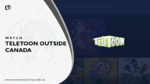 How to Watch Teletoon outside Canada? [2023 Updated]