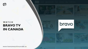 How to Watch Bravo TV in Canada [February 2024]