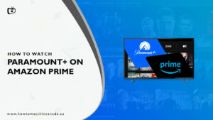 How Do I Activate Paramount+ with Amazon Prime in Canada?