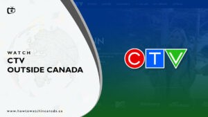 How to Watch CTV Outside Canada in 2023 [5 Updated Steps]