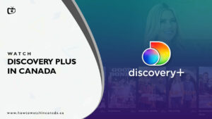 Watch Discovery Plus in Canada: Unblock US Content in 2023