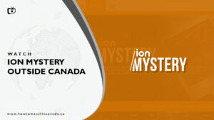 How to Watch Ion Mystery outside Canada? [2022 Updated]