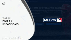 How To Watch MLB.TV in Canada? [2023 Updated]