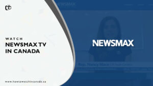 How to Watch NewsMax TV In Canada? [2022 Updated]