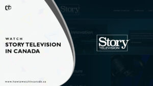 How to Watch Story Television in Canada? [2022 Updated]