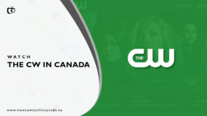 How to Watch The CW Canada [October 2023 Updated]