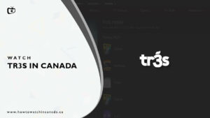 How to Watch Tr3S in Canada? [2022 Updated]
