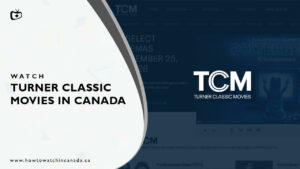 How to Watch Turner Classic Movies in Canada [2023 Updated]