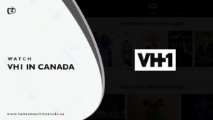 How to Watch VH1 in Canada [Updated February 2024]