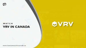 How to Watch VRV Canada in October 2023 [Most Updated]
