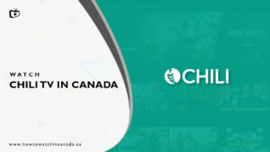 How to Watch Chili TV in Canada [2023 Updated]