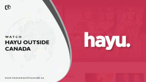 How to Watch Hayu Outside Canada [October 2023]