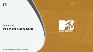 How To Watch MTV USA in Canada in 2023 [Complete Guide]