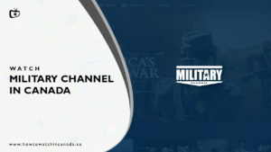 How to Watch Military Channel in Canada? [2022 Updated]