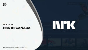 How to Watch NRK in Canada [2023 Updated]