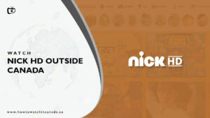 How to Watch Nick HD outside Canada [2023 Updated]