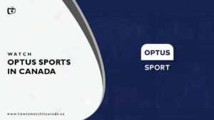 How to Watch Optus Sport in Canada [Updated Feb 2024]