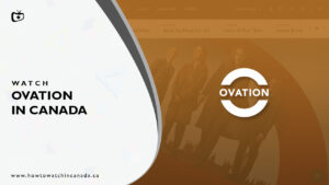 How to Watch Ovation in Canada? [2022 Updated]