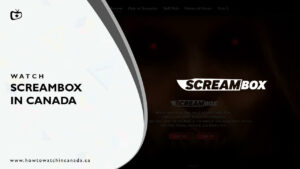 How to Watch Screambox in Canada [February 2024]