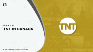 How to Watch TNT in Canada? [2022 Easy Guide]