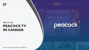 How To Watch Peacock TV in Canada [Updated 2023 Guide]