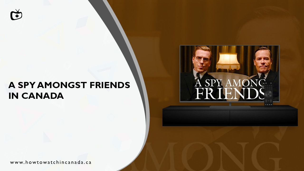 How to Watch A Spy Among Friends in Canada