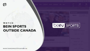 How to Watch beIN Sports Outside Canada in February 2024
