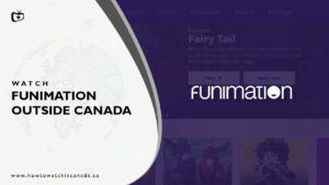How to Watch Funimation Outside Canada in 2022? [Updated]