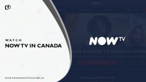 How to Watch Now TV in Canada [2023 Updated]