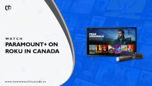 How To Watch US Paramount+ on Roku in Canada [Updated]