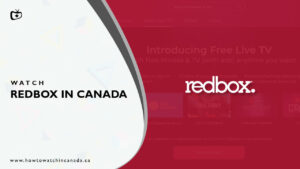 How to Watch Redbox in Canada [2023 Updated]