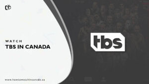 How to Watch TBS in Canada [2023 Updated]