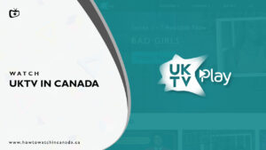 How to Watch UKTV in Canada [2023 Updated]