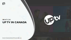 How to Watch UP TV in Canada? [December 2022 Updated]