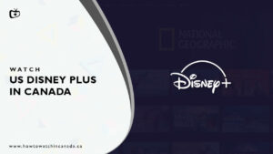 How to Watch US Disney+ in Canada in 2023 [6 Easy Steps]