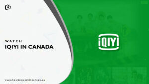 How to Watch iQIYI in Canada [Feb 2024]